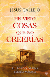 HE VISTO COSAS QUE NO CREERIAS I Callejo, Jesus I Esfera De Los Libros I 9788413843698